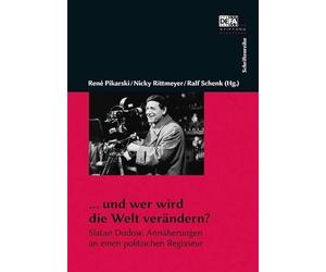 ... und wer wird die Welt verändern?: Slatan Dudow. Annäherungen an einen politischen Regisseur