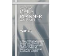UNDATED DAILY PLANNER WITH NOTES V281124E: A GOAL SETTING WORKBOOK FOR HIGHER PRODUCTIVITY, BETTER TIME MANAGEMENT, SELF-IMPROVEMENT AND PERSONAL DEVELOPMENT