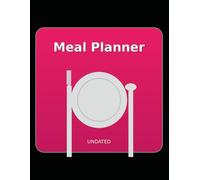 Undated Meal Planner: Weekly Meal Planning, Grocery Lists, Pantry Inventory & Meal Prep Notes (Start Any Week)