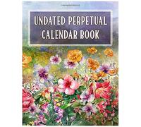 Undated Perpetual Calendar Book: Record Birthdays, Anniversaries, Special Events, And More On Beautiful Full Color Floral Watercolor Pages