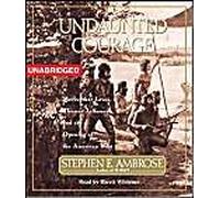 Undaunted Courage Meriwether Lewis Thomas Jefferson and the Opening of the American West by Stephen E Ambrose & Read by Barrett Whitener Stephen E. Ambrose (Auteur)