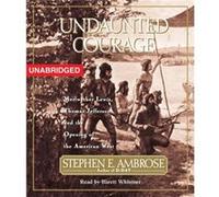 Undaunted Courage Meriwether Lewis Thomas Jefferson and the Opening of the American West by Stephen E Ambrose & Read by Barrett Whitener Stephen E. Ambrose (Auteur)