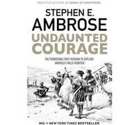Undaunted Courage: The Pioneering First Mission to Explore America's Wild Frontier - [Version Originale] Inconnu (Auteur)