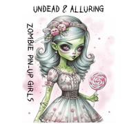 Undead & Alluring: Zombie Pin-Up Girls: Sexy, Spooky, and Totally Fun Coloring for Adult Fans of Horror & Pin-Ups”