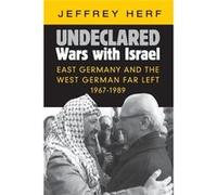 Undeclared Wars With Israel: East Germany And The West German Far Left, 1967-1989 (Paperback) Jeffrey Herf, (Auteur)