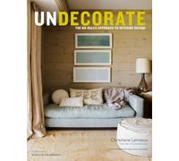 Undecorate: The No-Rules Approach to Interior Design