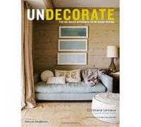 Undecorate: The No-Rules Approach to Interior Design Lemieux, Christiane, Alam, Rumaan (Auteur)