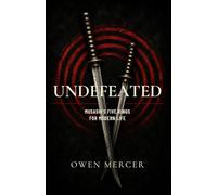 Undefeated: Musashi’s Book of Five Rings for Winning Before the Fight Begins