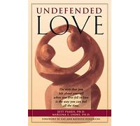 Undefended Love: The Way That You Felt about Yourself when you First Fell in Love is the Way You Can Feel all the Time