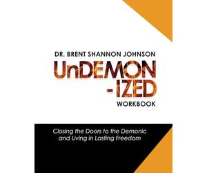 Undemonized Workbook: Closing the Doors to the Demonic and Living in Lasting Freedom: Finding Freedom from demonic oppression | Renouncing ... & break soul ties | Experience inner healing
