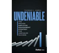 Undeniable: The Proven Employee Engagement Strategy for Unrivaled Success