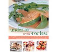 Under 10 with 4 or Less: Frugal feasts for busy cooks: how to make fifty thrifty recipes with four ingredients or fewer in ten minutes or less - [Livre en VO] Joanna Farrow (Auteur)