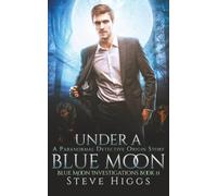 Under a Blue Moon: An Origin Story: Blue Moon Investigations Book 11 - A Snarky Paranormal Detective Mystery