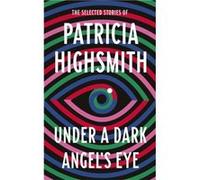Under a Dark Angels Eye - Patricia Highsmith - Little Brown Book Group - Livre en Anglais - Hardback Patricia HighsmithPatricia Highsmith (Auteur)