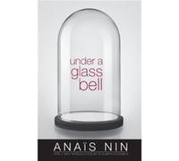 Under a Glass Bell by Anais Nin Anais Nin (Auteur)