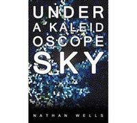 Under a Kaleidoscope Sky Wells, Nathan (Auteur)