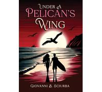 Under a Pelican's Wing: A Surfing Adventure, a Dangerous Love, and the Heroic Journey to Save a Woman from Captivity