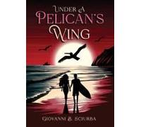 Under A Pelican's Wing: A Surfing Adventure, A Dangerous Love, And The Heroic Journey To Save A Woman From Captivity Paperback Book By Giovanni B. Sciurba