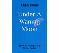 Under A Waning Moon: Book Six In The Matty Cutler Series