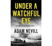 Under A Watchful Eye Adam Nevill, (Auteur)