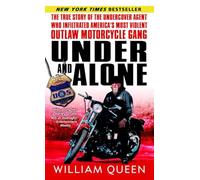 Under and Alone: The True Story of the Undercover Agent Who Infiltrated America's Most Violent Outlaw Motorcycle Gang