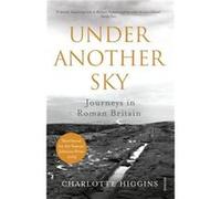Under Another Sky: Journeys in Roman Britain