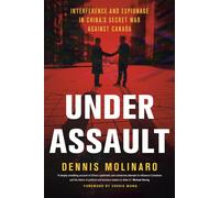 Under Assault Interference and Espionage in China's Secret War Against Canada - Dennis Molinaro - Random house canada - ebook (ePub) - Livre