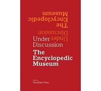 Under Discussion: The Encyclopedic Museum