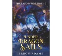 Under Dragon Sails: The Land Inside Time ~ 2