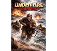 Under Fire - Dunkirk