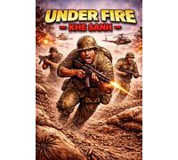 Under Fire - Khe Sanh