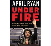 Under Fire Reporting from the - [Livre en VO] April Ryan (Auteur)
