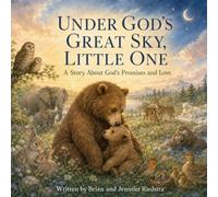 Under God’s Great Sky, Little One: A Story About God’s Promises and Love