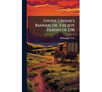 Under Greene's Banner, or, The boy Heroes of 1781