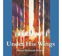 Under His Wings: An Illustrated Guide To Memorize Psalm 91