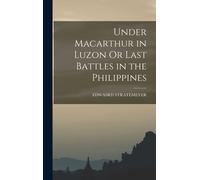 Under Macarthur In Luzon Or Last Battles In The Philippines
