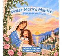 Under Mary's Mantle: A Story About Saying Yes, Even When You Are Afraid