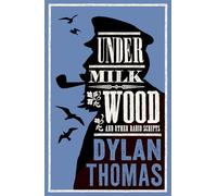 Under Milk Wood and Other Radio Scripts: Annotated Edition