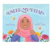 Under My Hijab by MS Hena Khan & Illustrated by Aaliya Jaleel MS Hena Khan , Illustrated by Aaliya Jaleel (Auteur)