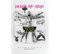 Under My Skin : Baring It All, One Tattoo At A Time.
