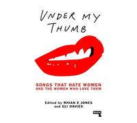 Under My Thumb: Songs That Hate Women and the Women Who Love Them