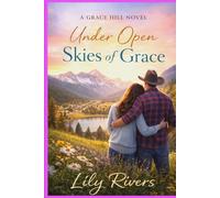 Under Open Skies of Grace: A Story of Healing Hearts, Second Chances, and the Faith That Restores