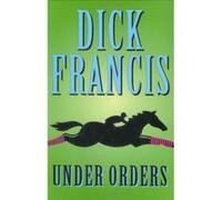 Under Orders Dick Francis (Auteur)
