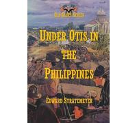 Under Otis in the Philippines: A Young Officer in the Tropics
