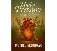 Under Pressure: A Natural Approach to Managing High Blood Pressure