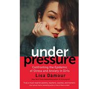 Under Pressure: Confronting the Epidemic of Stress and Anxiety in Girls