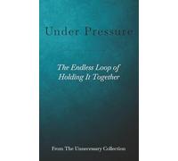 Under Pressure: The Endless Loop Of Holding It Together