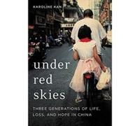 Under Red Skies : Three Generations of Life, Loss, and Hope in China - [Version Originale] Karoline Kan (Auteur)
