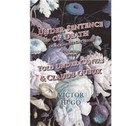Under Sentence of Death Or a Criminals Last Hours Together With Told Under Canvas and Claude Gueux - Victor Hugo - Read Books - Livre en Anglais Victor HugoVictor Hugo (Auteur)