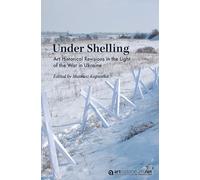 Under Shelling: Art Historical Revisions in the Light of the War in Ukraine